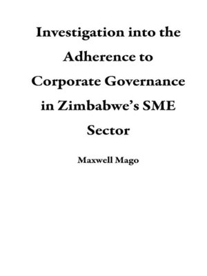 cover image of Investigation into the Adherence to Corporate Governance in Zimbabwe's SME Sector